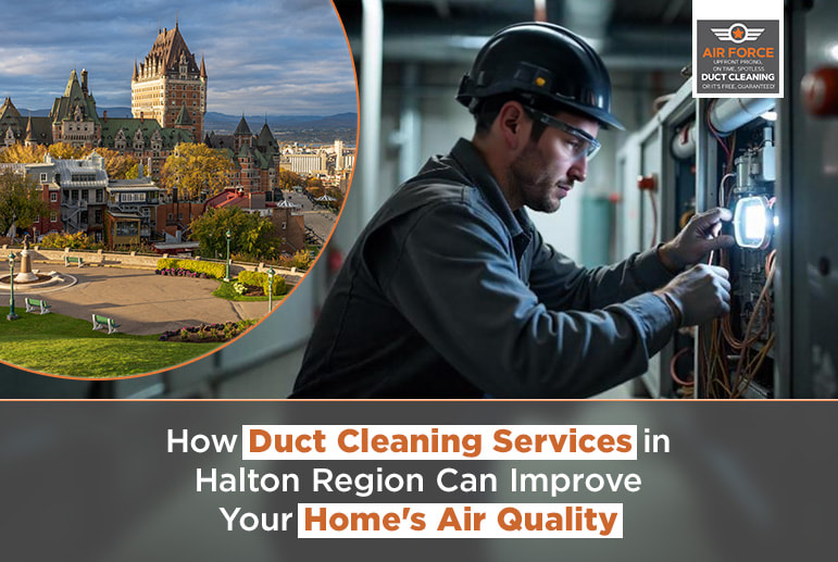 How Duct Cleaning Services In Halton Region Can Improve Your Homes Air Quality Orig - Air Force Shield Air Duct Cleaning Toronto